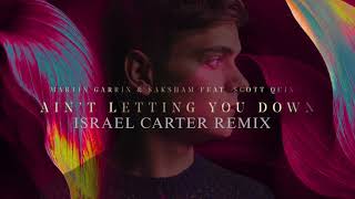 Martin Garrix U0026 Saksham Feat  Scott Quinn Aint Letting You Down israel Carter Remix