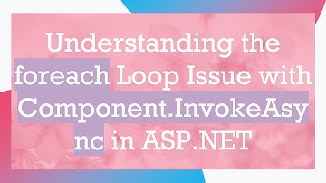 Understanding the foreach Loop Issue with Component.InvokeAsync in ASP.NET