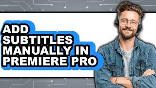 How to Add Subtitles Manually in Premiere Pro (full Guide)