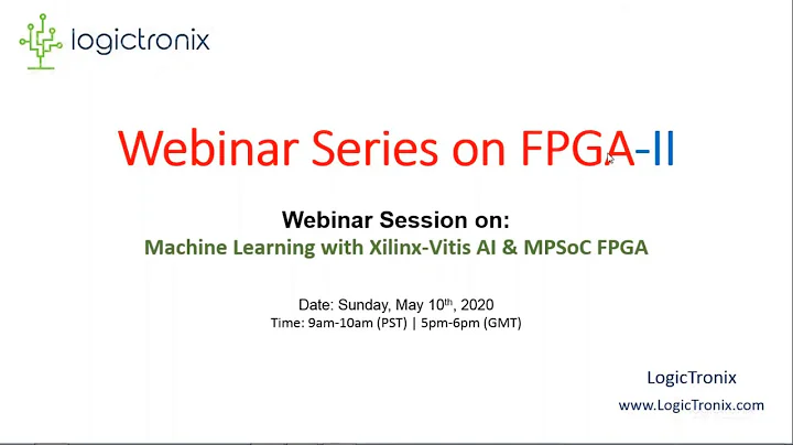 Webinar Series on FPGA II  Machine Learning with Xilinx Vitis AI and MPSoC FPGA - Recorded Session