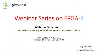 Webinar Series on FPGA II  Machine Learning with Xilinx Vitis AI and MPSoC FPGA - Recorded Session