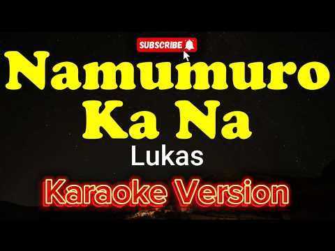 Namumuro Ka Na - Lukas (KARAOKE)