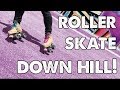 Learn how to roller skate DOWNHILL *aka HILLBOMB*