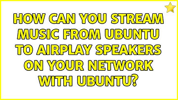 How can you stream music from Ubuntu to AirPlay speakers on your network with Ubuntu?