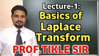 LECTURE 1 : BASICS OF LAPLACE TRANSFORM (PART-1), BASIC FORMULAS WITH PROOF BY PROF. TIKLE SIR