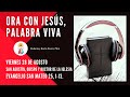 Ora con Jesús Palabra Viva. Viernes de la XXI Semana del Tiempo Ordinario.