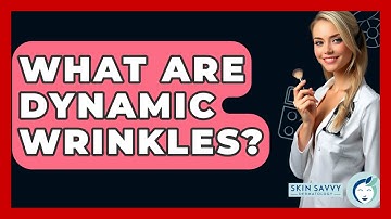 What Are Dynamic Wrinkles? - Skin Savvy Dermatology