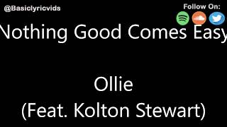 Video thumbnail of "Ollie - Nothing Good Comes Easy (Feat. Kolton Stewart) (Lyrics)"