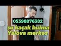 SU KACAK TESPİTİ YALOVA MERKEZ SU KAÇAĞI BULMA NOKTA ATİS