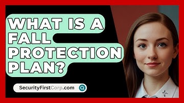 What Is A Fall Protection Plan? - SecurityFirstCorp.com