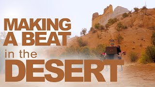 MAKING BEATS in the DESERT  |  EPIC Travel Beatmaking