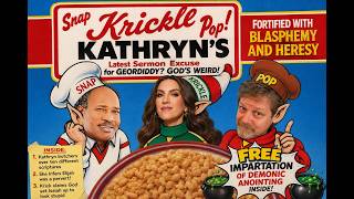 Snap Krickle Pop! Kathryn's Latest Sermon Excuse for Geordiddy God's Weird! News