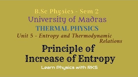Principle of Increase of Entropy/B.Sc Physics/Univ. of Madras/Sem 2/Unit 5