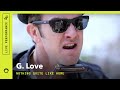 G. Love, "Nothing Quite Like Home": Stripped Down (Live)