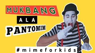 MUKBANG ALA PANTOMIM