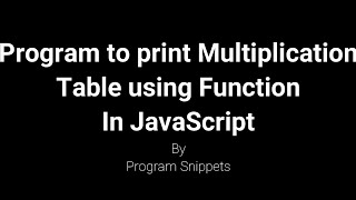 Program to print Multiplication table using function with JavaScript