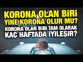 Tekrar korona olmak. Tekrar korona olunur mu? Corona kaç günde iyileşir? Corona kaç günde geçer?