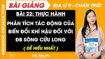 Địa lí 9 Bài 22 Thực hành Phân tích Tác động của biến đổi khí hậu đối với ĐB | Chân trời sáng tạo
