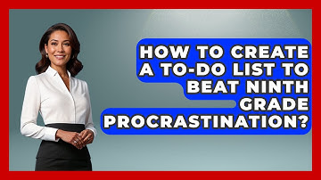 How To Create A To-Do List To Beat Ninth Grade Procrastination? - Ninth Grade Starter Guide