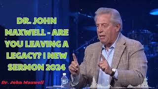 Dr. John Maxwell - Are You Leaving A Legacy? | New Sermon 2024 - Mel Robbins 2024