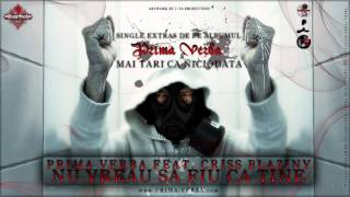 Vignette de la vidéo "PRIMA VERBA feat. CRISS BLAZINY - NU VREAU SA FIU CA TINE (Piesa Officiala 2011)"