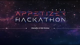 Full APPETIZER HACKATHON 2022 Orientation & Web Seminar Full Version Guide