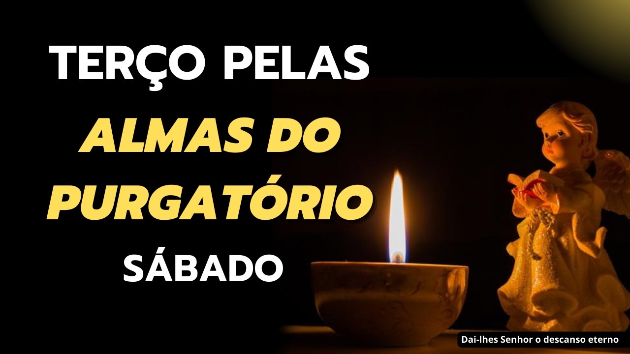 Terço pelas Almas do Purgatório - 07 de março
