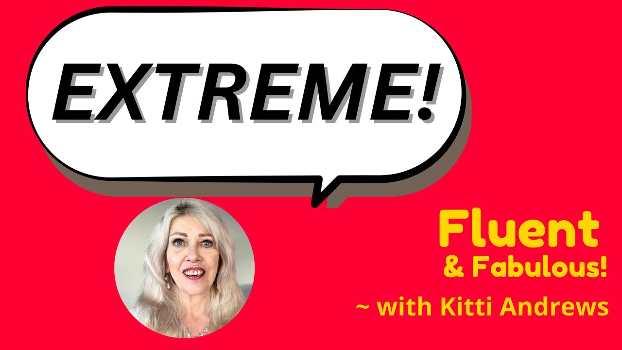 Discover the English word “Extreme”! with Kitti Andrews @ Fluent & Fabulous, Wed Jan 28 - 
