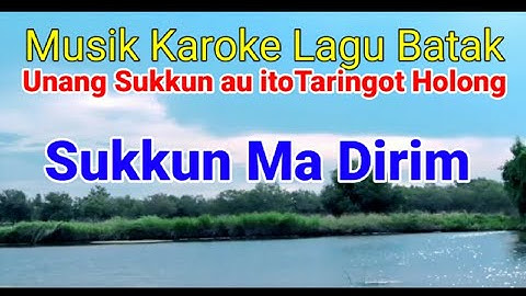 Sukkun Ma Dirim Cipt.Soritua Manurung _  Karaoke lagu batak Unang Sukkun au ito Taringot Holong