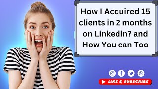 How did I acquire 15 clients in 2 months on LinkedIn? and how you can too in 2025?