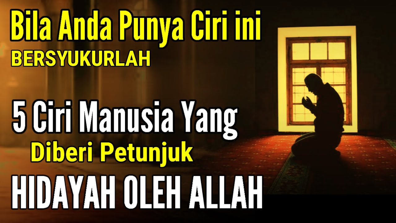LIMA CIRI-CIRI MANUSIA YANG DIBERI HIDAYAH PETUNJUK OLEH ALLAH | BEKAL SELAMAT DUNIA & AKHIRAT