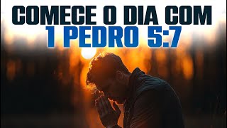Oração da Manhã Para Alívio da Alma – Descanso em Deus - 1 Pedro 5:7