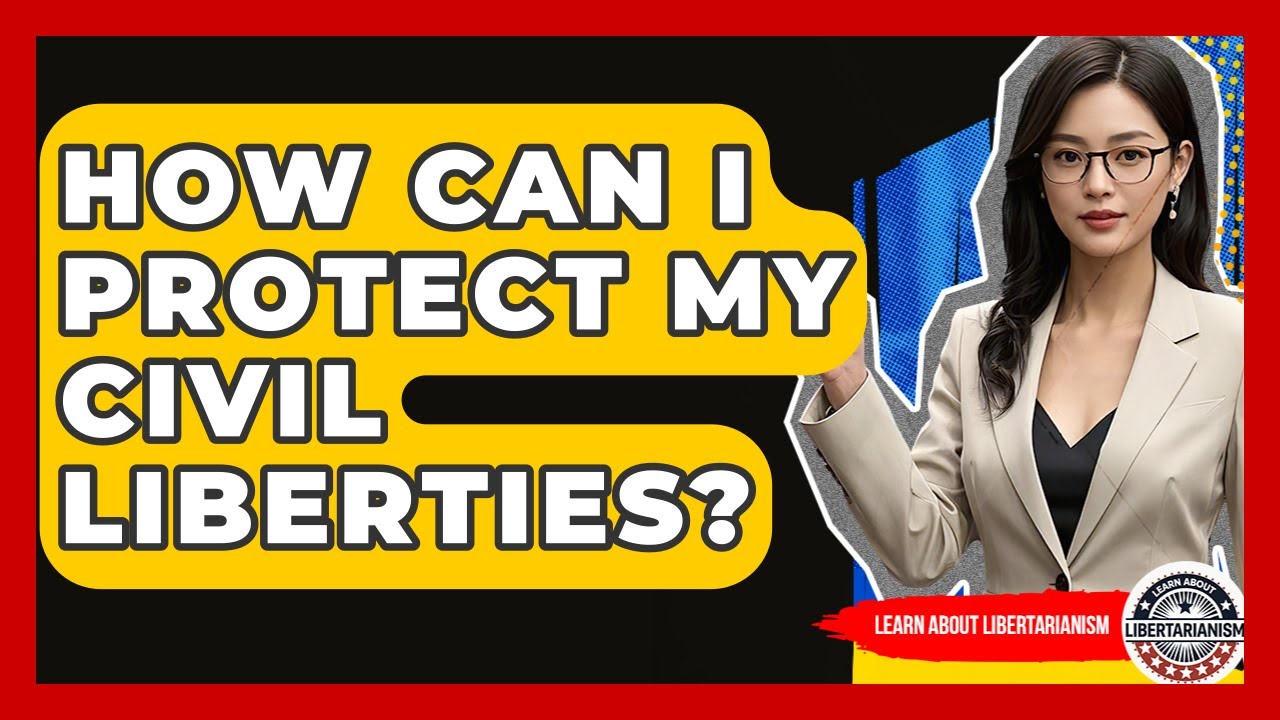 How Can I Protect My Civil Liberties? - Learn About Libertarianism