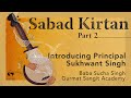 Sabad kirtan part 2  introducing principal sukhwant singh baba sucha singh gurmat sangit academy