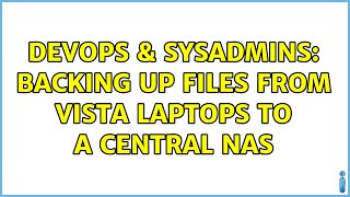 Celebrity DevOps & SysAdmins: Backing up files from Vista Laptops to a central NAS (3 Solutions!!) Wealth
