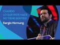 CUANDO LO QUE DIOS HACE NO TIENEN SENTIDO - SERGIO HORNUNG