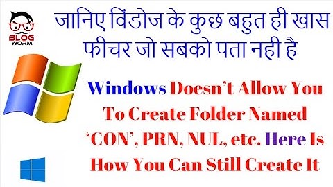 Windows Doesn’t Allow You To Create Folder Named ‘CON’, PRN, NUL, etc. | BLOGWORM |