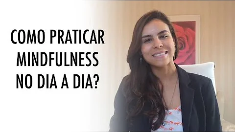 Como começar a praticar mindfulness de maneira simples?