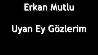 Erkan mutlu - Uyan ey gözlerim - YouTube.FLV Resimi