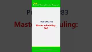 CPIM Problems #83. Master scheduling: PAB