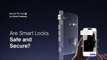 Are Smart Locks Safe & Secure? Know what makes the Urban Company NATIVE Smart Lock safe & secure
