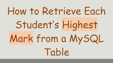 How to Retrieve Each Student’s Highest Mark from a MySQL Table