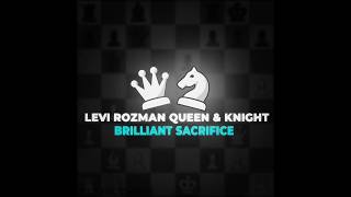 Levy Rozman queen &amp;knight brilliant sacrifice [ IB=@ZaveeCHESS ]