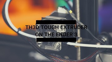 Installing the TH3D Tough Extruder on the Ender 3