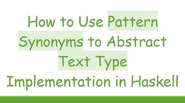 How to Use Pattern Synonyms to Abstract Text Type Implementation in Haskell