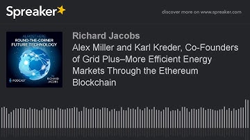 Alex Miller and Karl Kreder, Co-Founders of Grid Plus–More Efficient Energy Markets Through the Ethe