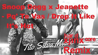 Snoop Dogg x Jeanette - Pq' Te Vas / Drop It Like It's Hot (xjinx remix) Snoop Dogg x Jeanette - Pq' Te Vas / Drop It Like It's Hot (xjinx remix)