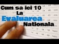 CUM SA IEI 10 LA EVALUAREA NATIONALA