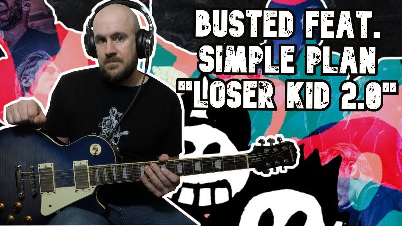 Busted feat. Simple Plan "LOSER KID 2.0" GUITAR COVER Busted feat. Simple Plan "LOSER KID 2.0" GUITAR COVER