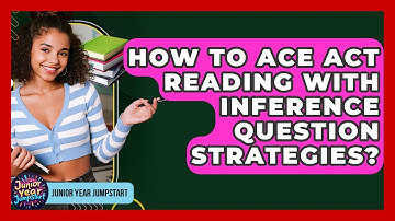 How To Ace ACT Reading With Inference Question Strategies? - Junior Year Jumpstart
